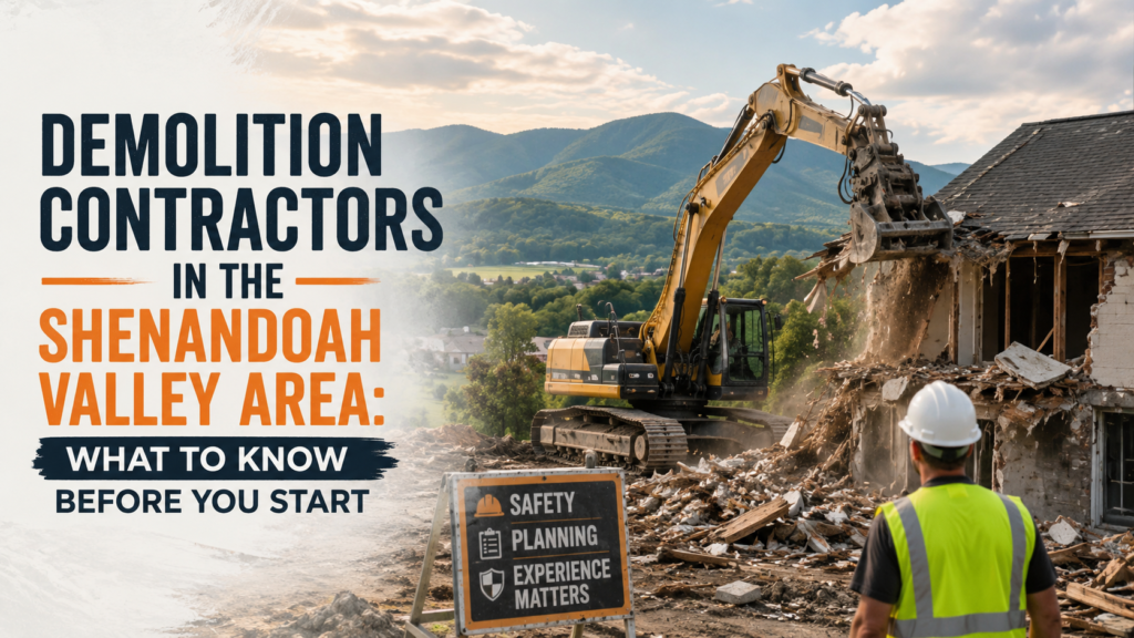 Demolition Contractors in the Shenandoah Valley Area: What to Know Before You Start